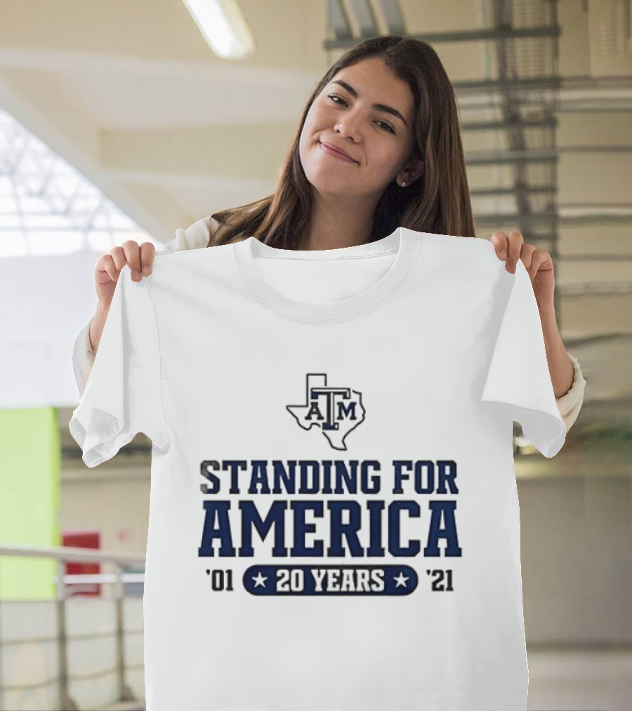 Texas A&M Standing For America 20 Years 2001 2021 T-Shirt