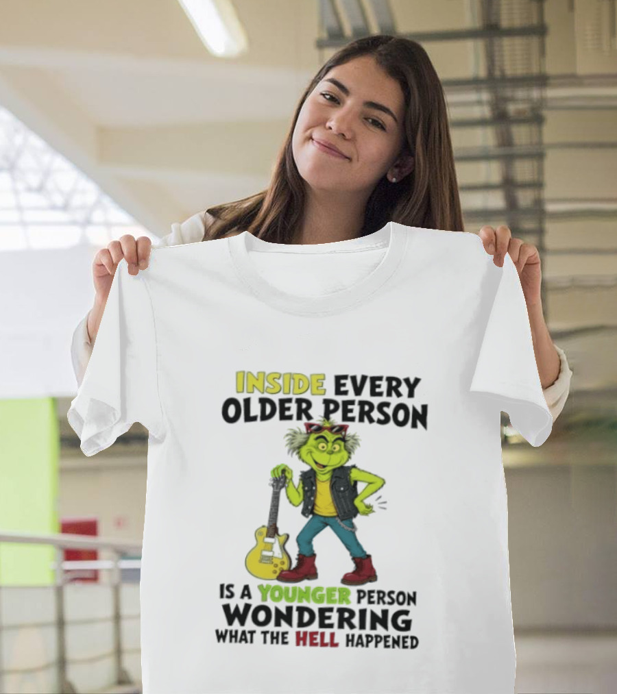 Inside Every Older Person Is A Younger Person Wondering What The Hell Happened Grinch Rock T-Shirt