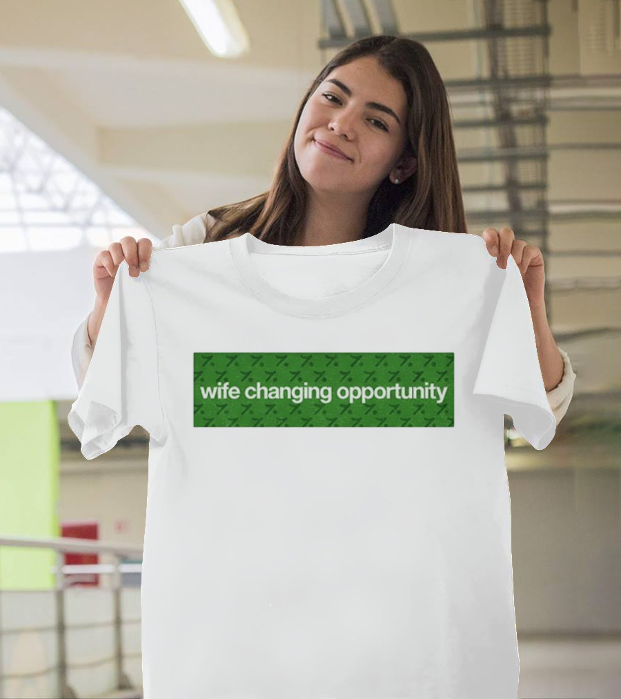 Wife Changing Opportunity Green 7 T-Shirt