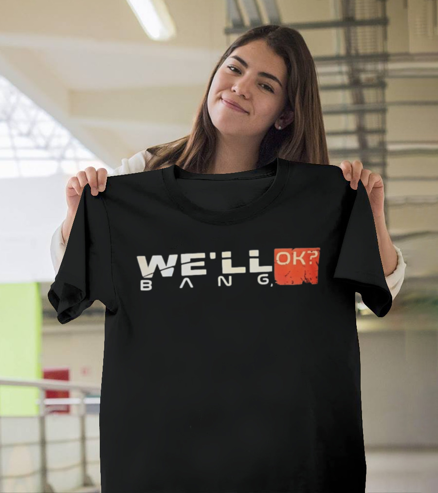 We'll Bang OK Mass Effect Shepard Gaming Phrase T-Shirt