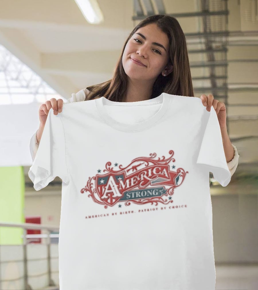 America Strong American By Birth Patriot By Choice T-Shirt