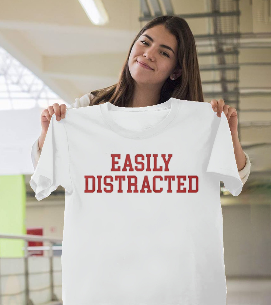 Easily Distracted Sarcastic Attention Span Humor T-Shirt