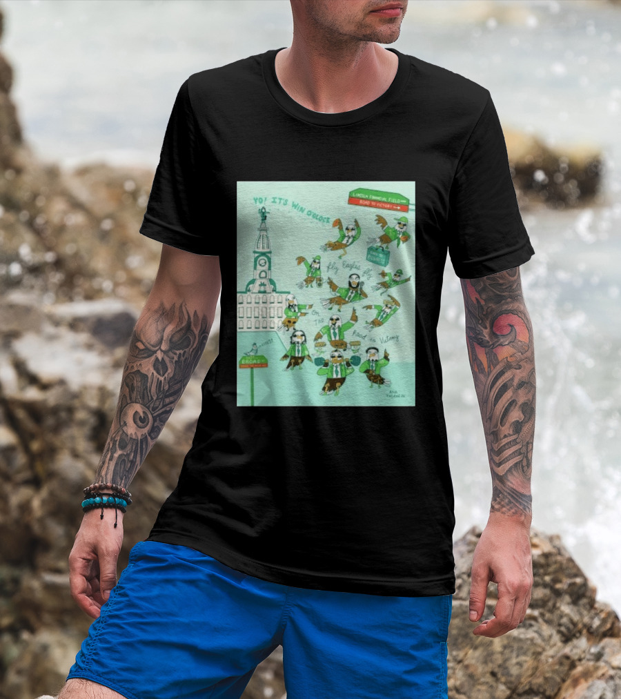 Yo It's Win O' Philadelphia Eagles Fly Eagles Fly On The Road To Victory Lincoln Financial Field T-Shirt
