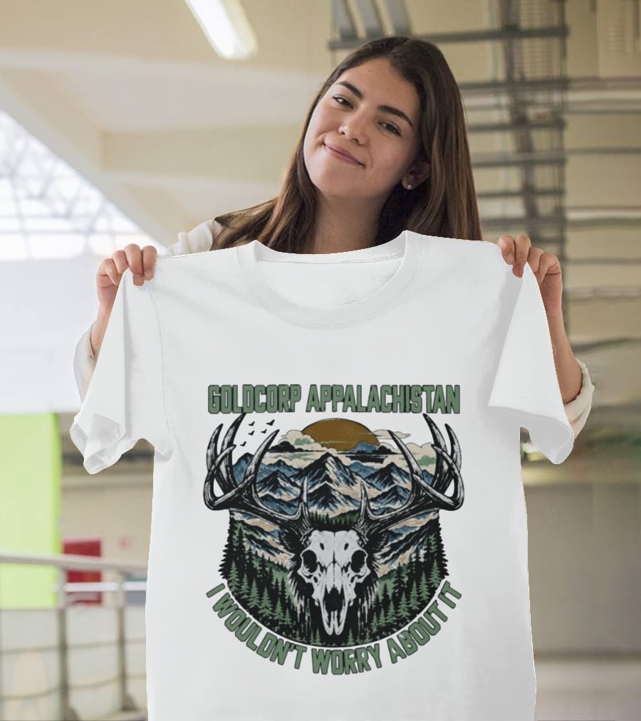 Goldcorp Appalachistan Deer Skull Antlers Mountain Landscape I Wouldn't Worry About It T-Shirt