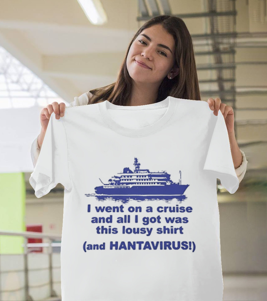 I Went On A Cruise And All I Got Was This Lousy And Hantavirus T-Shirt