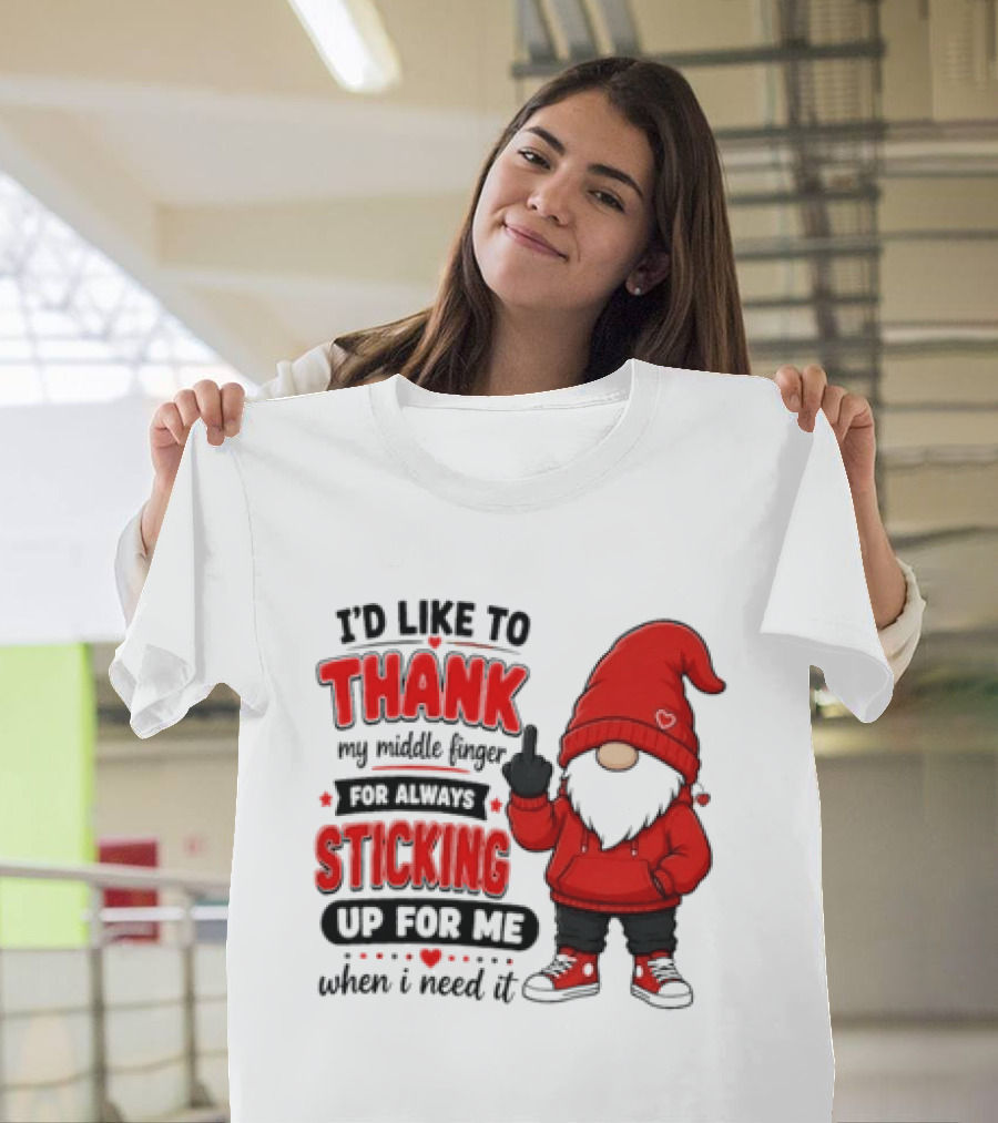 I'd Like To Thank My Middle Finger For Always Sticking Up For Me When I Need It Gnome T-Shirt