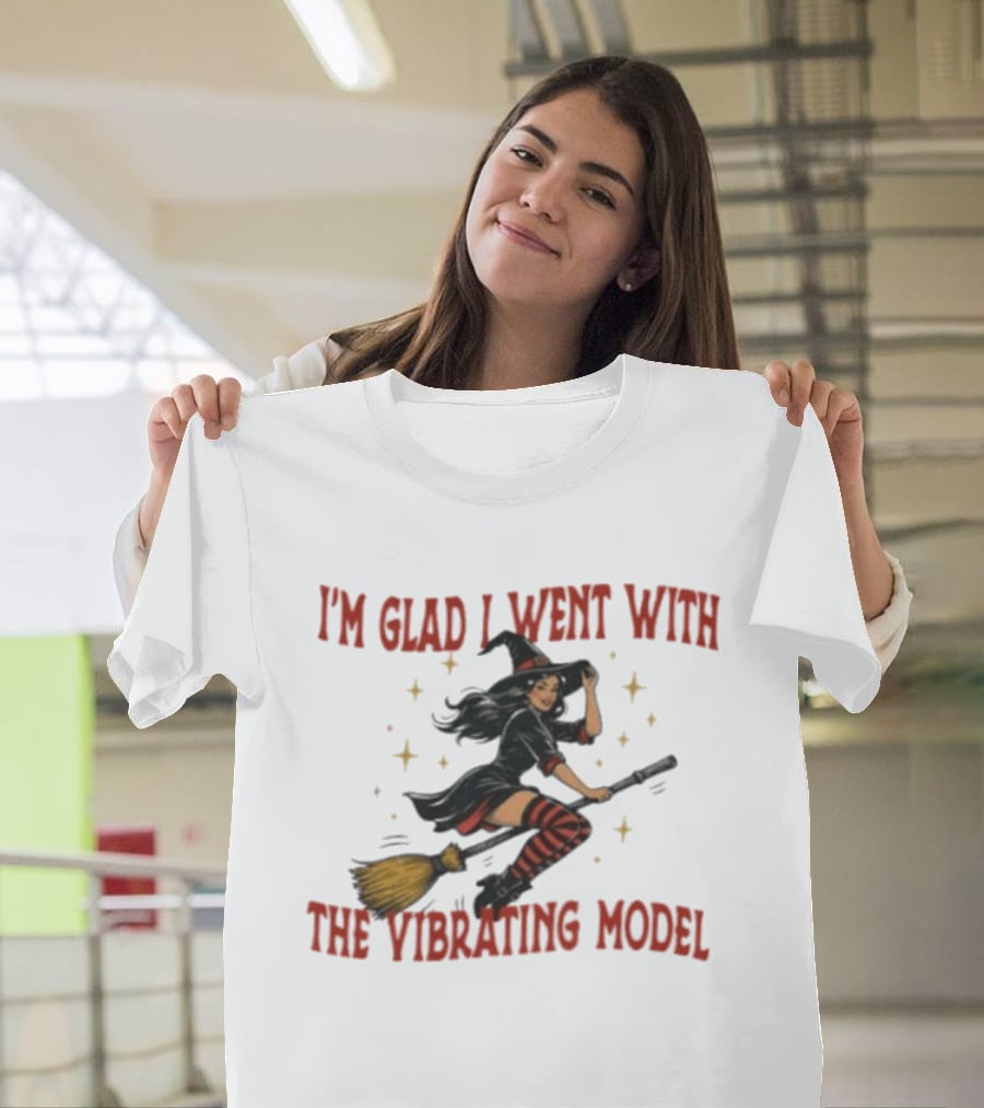 I'm Glad I Went With The Vibrating Model Halloween Witch Broomstick T-Shirt