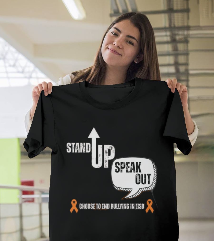 Stand Up Speak Out Choose To End Bullying In EISD T-Shirt