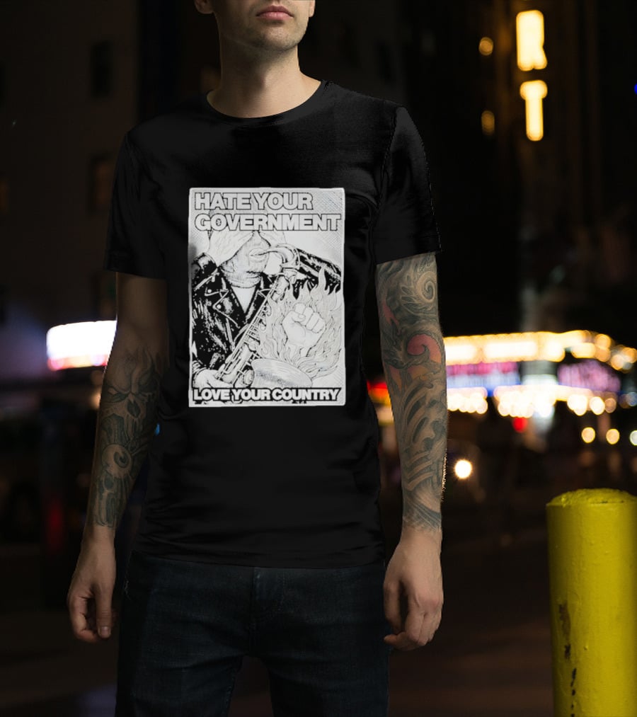 Hate Your Government Love Your Country Saxophone And Flaming Fist T-Shirt
