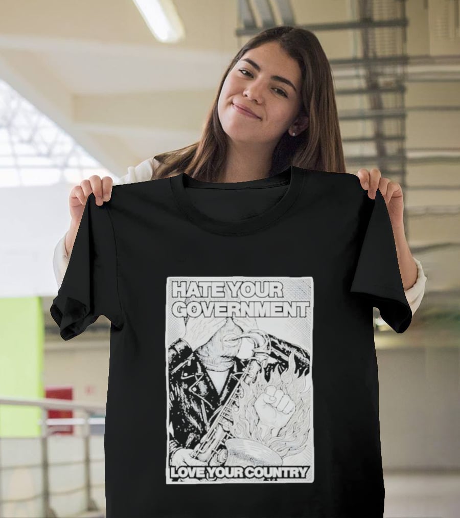 Hate Your Government Love Your Country Saxophone And Flaming Fist T-Shirt