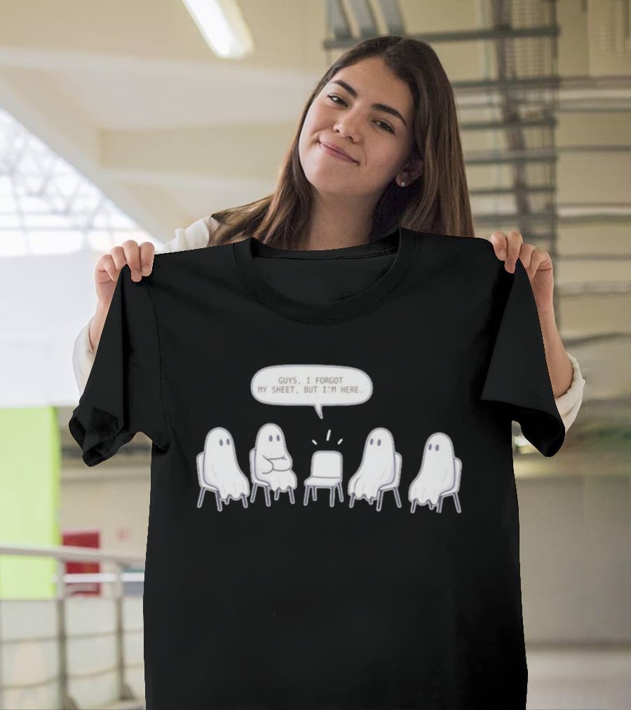 Sheet Happens Guys I Forgot My Sheet But I'm Here Ghosts Sitting In A Circle T-Shirt