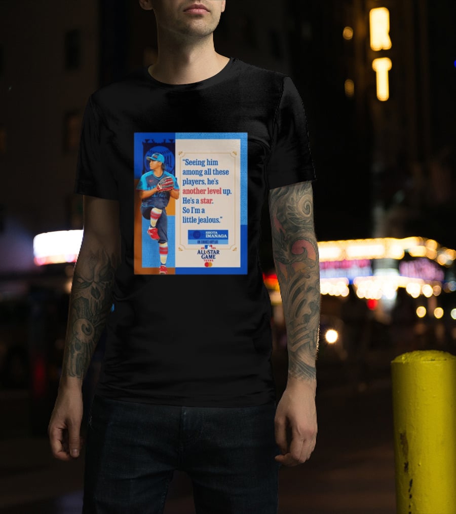 Shota Imanaga All Star Game Texas Quote On Shohei Ohtani Star Level T-Shirt