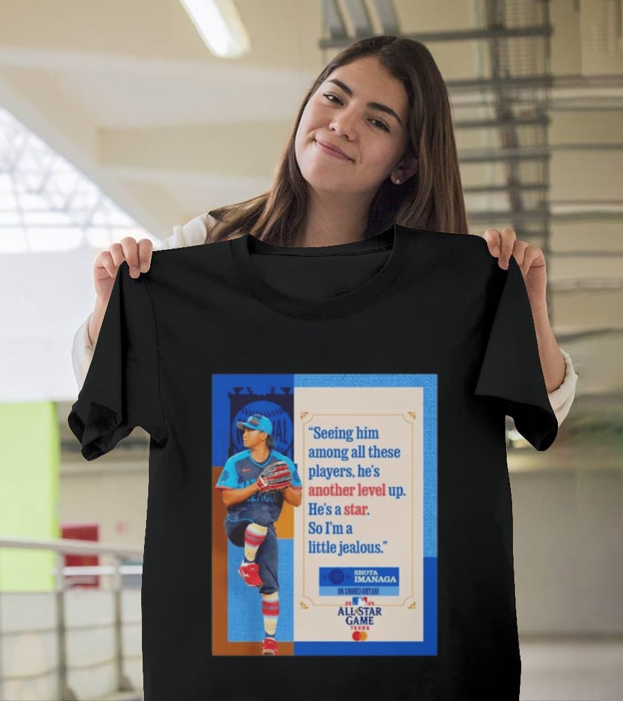 Shota Imanaga All Star Game Texas Quote On Shohei Ohtani Star Level T-Shirt