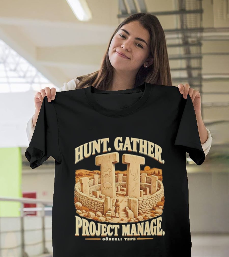 Hunt Gather Project Manage Göbekli Tepe Stone Circle Ancient History T-Shirt