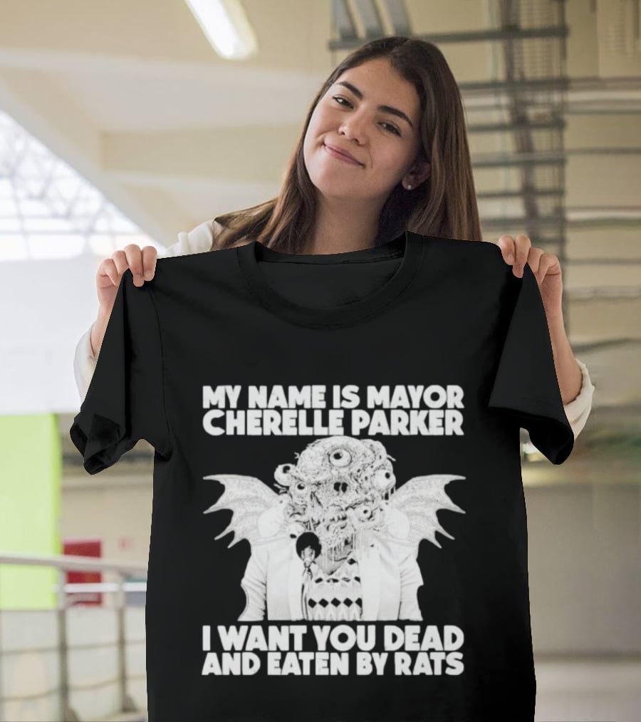 My Name Is Mayor Cherelle Parker I Want You Dead And Eaten By Rats Monster With Eyes Wings T-Shirt