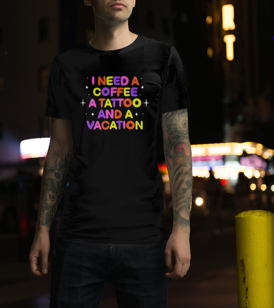 I Need Coffee Tattoo Vacation Colorful Block Letters T-Shirt