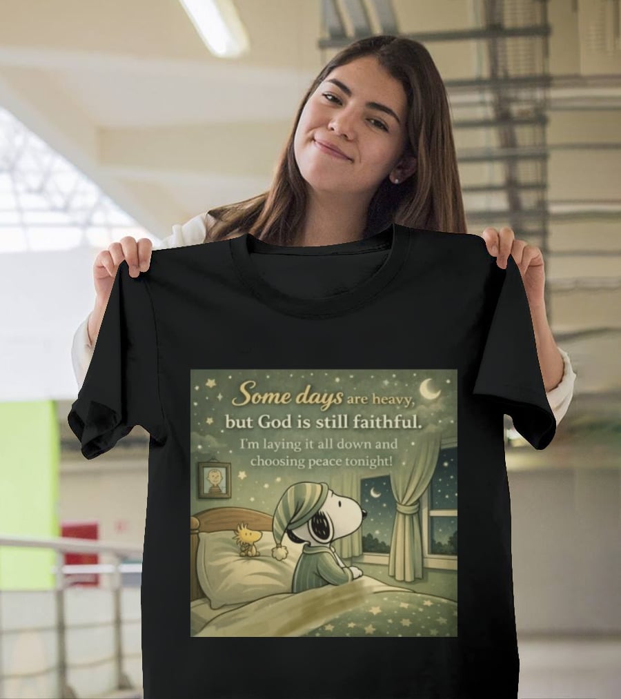Some Days Are Heavy But God Is Still Faithful With Snoopy And Woodstock Choosing Peace T-Shirt