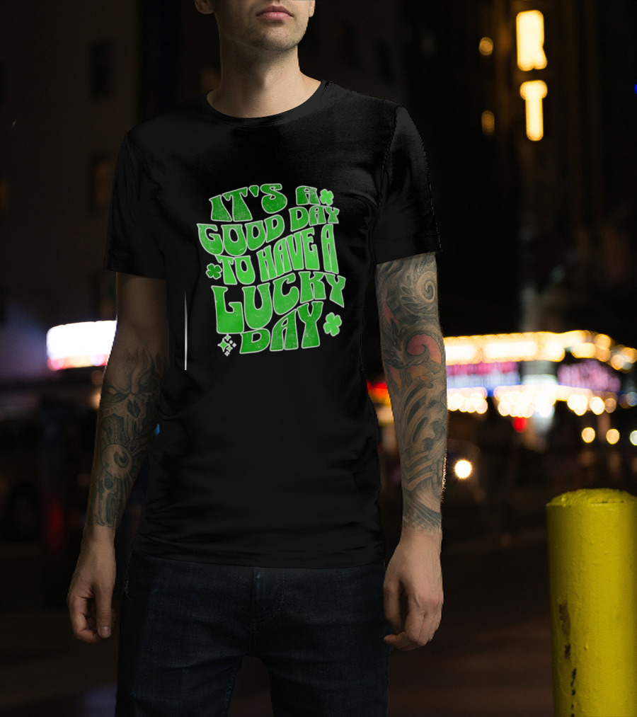 It's A Good Day To Have A Lucky Day Shamrock T-Shirt