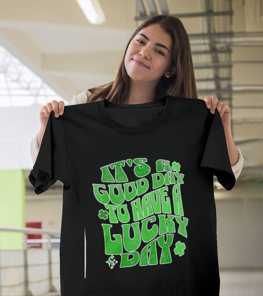 It's A Good Day To Have A Lucky Day Shamrock T-Shirt