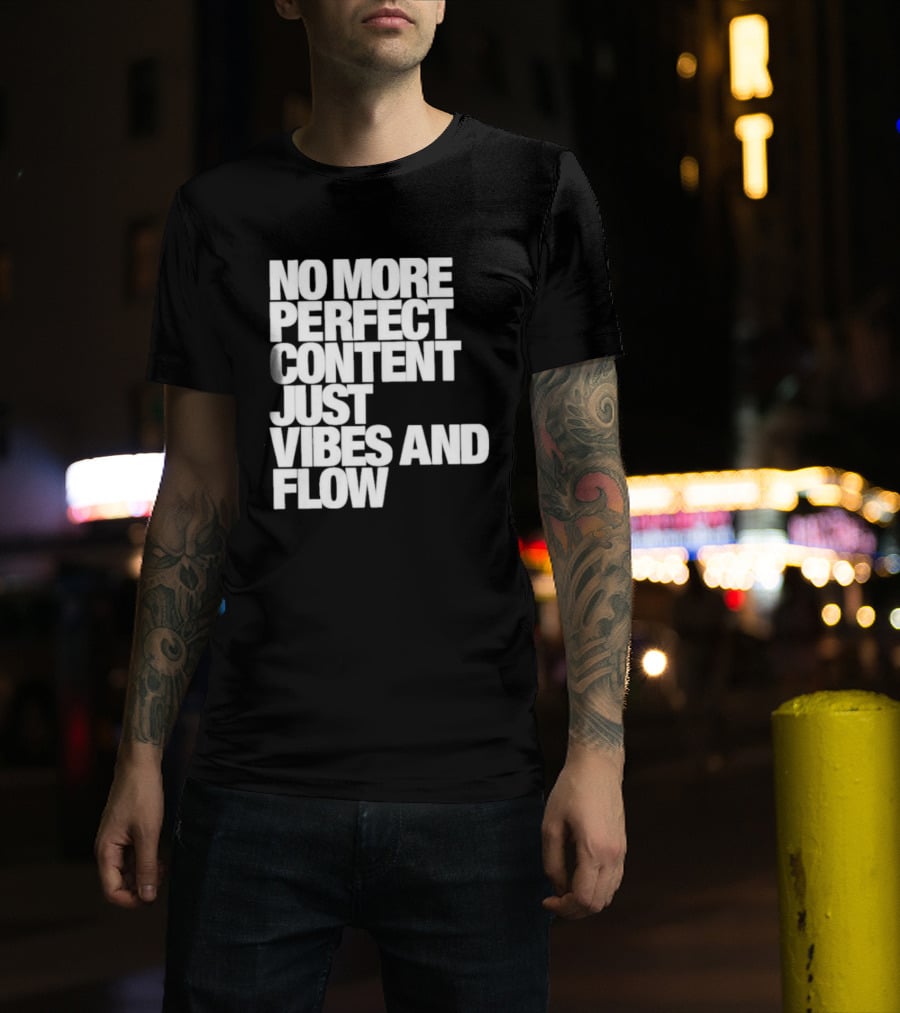 No More Perfect Content Just Vibes And Flow T-Shirt