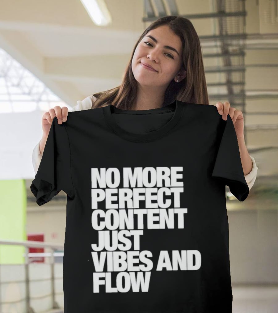 No More Perfect Content Just Vibes And Flow T-Shirt