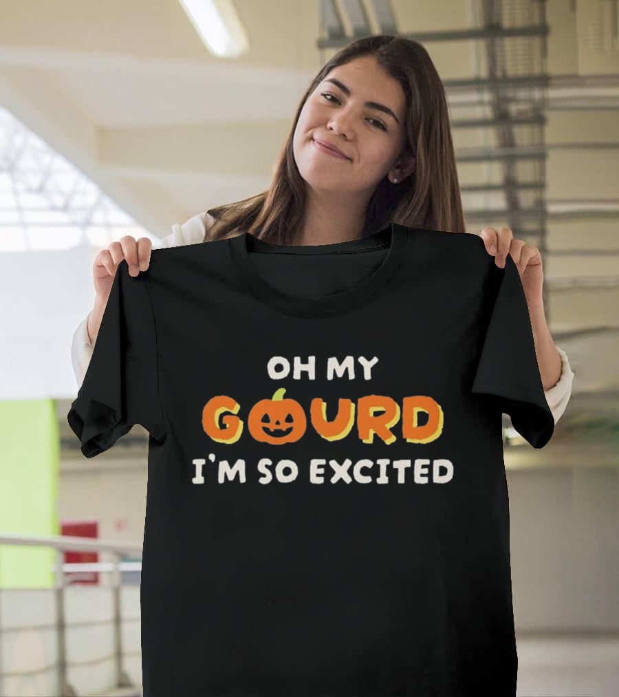 Oh My Gourd I'm So Excited Pumpkin Halloween T-Shirt
