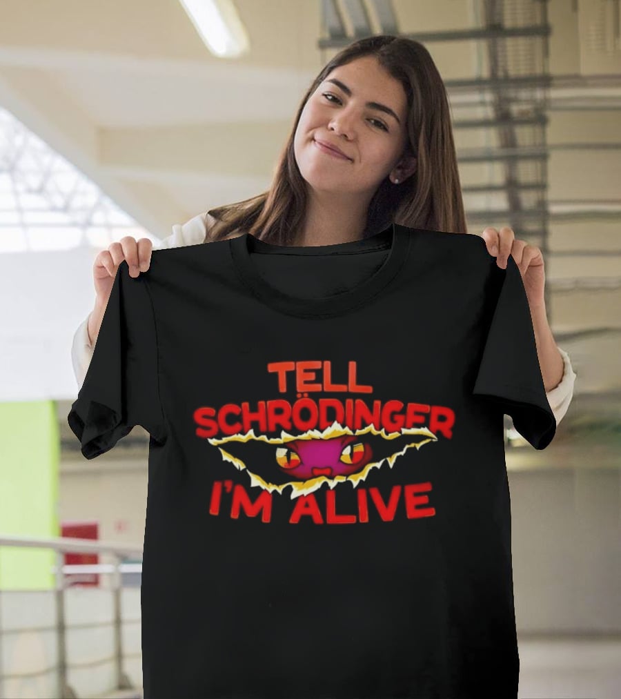 Tell Schrödinger I'm Alive Cat Physics Quantum Mechanics T-Shirt