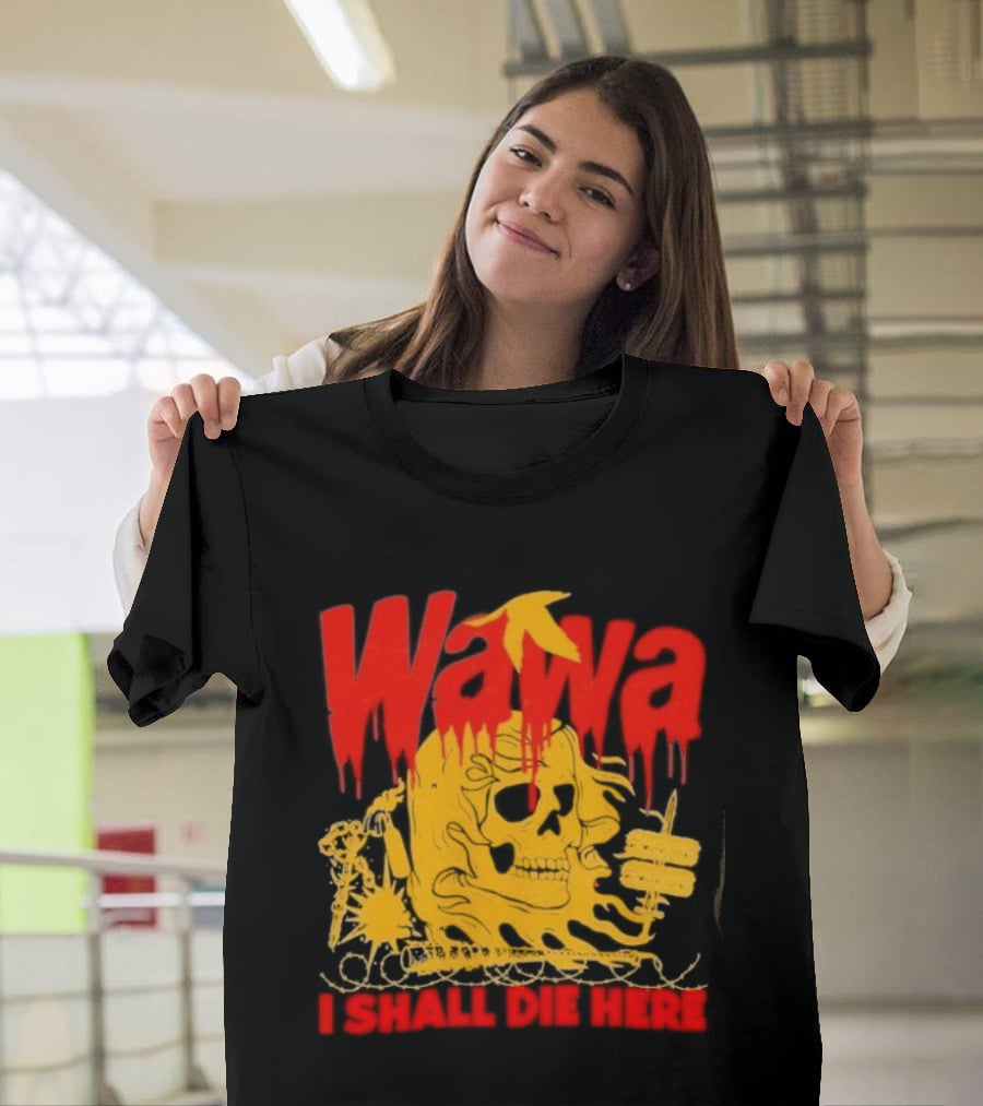 Wawa I Shall Die Here Dead Goose Gas Station Skull Thumbs Up T-Shirt