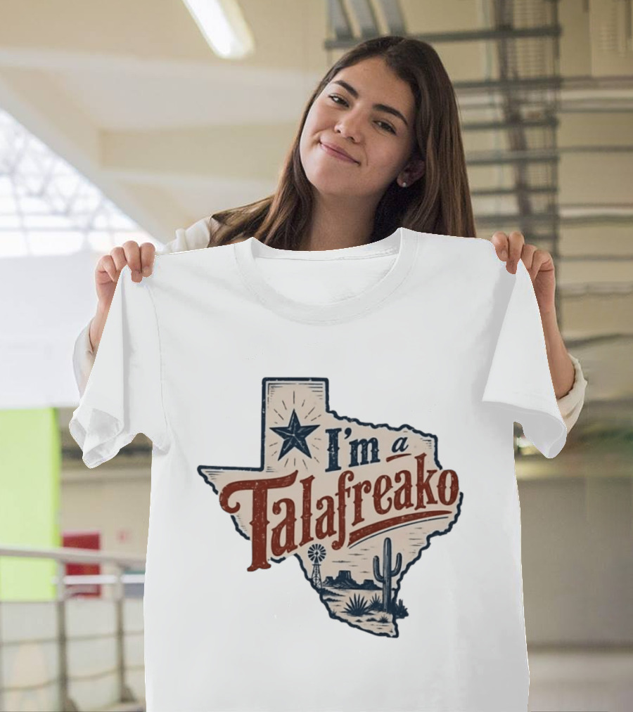 I'm A Talafreako Star Cactus Windmill Texas State Pride T-Shirt