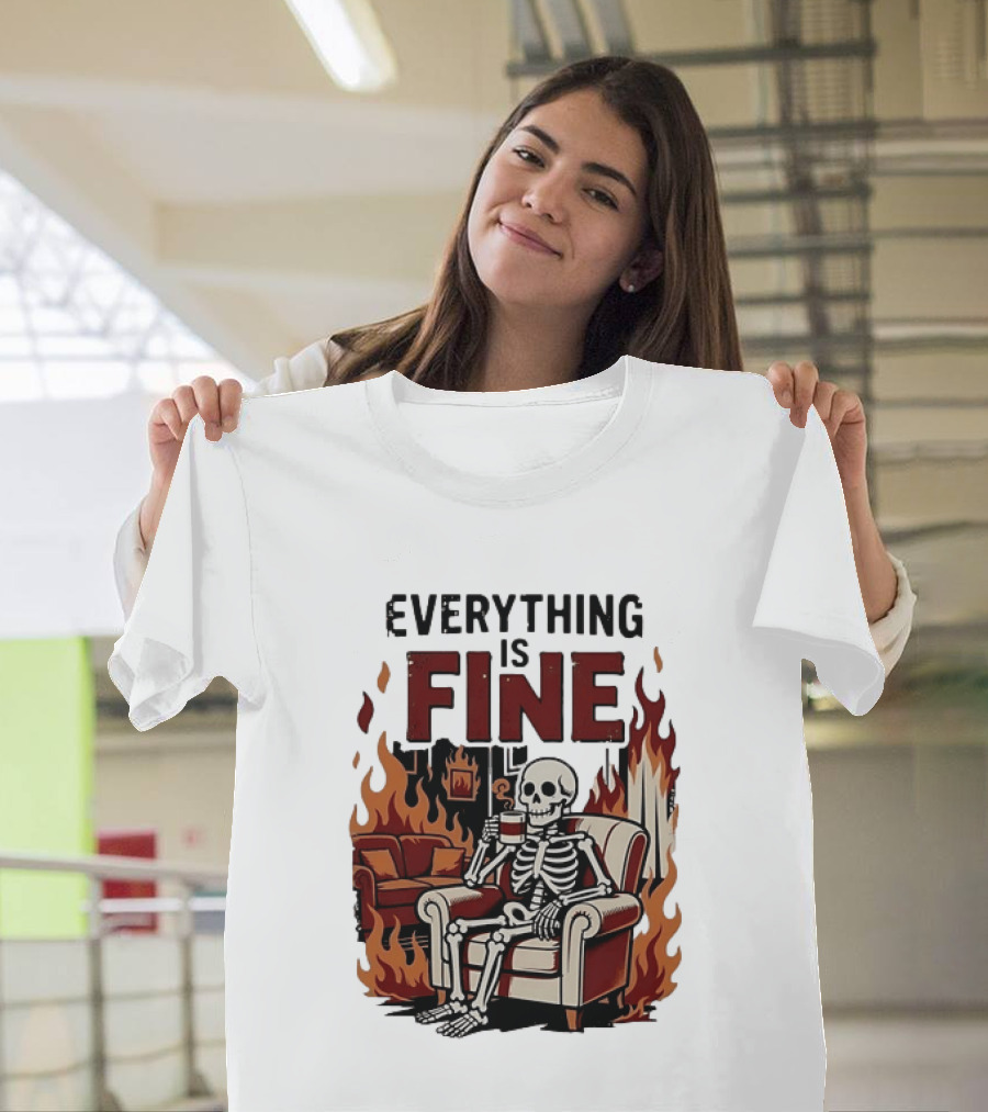 Everything Is Fine Skeleton Enjoying Coffee Amidst Flames T-Shirt