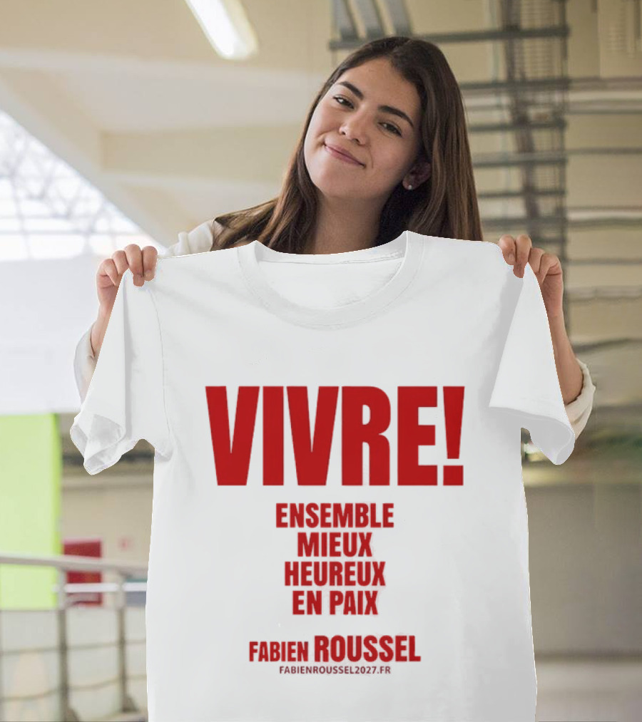 Vivre Ensemble Mieux Heureux En Paix Fabien Roussel 2022 T-Shirt