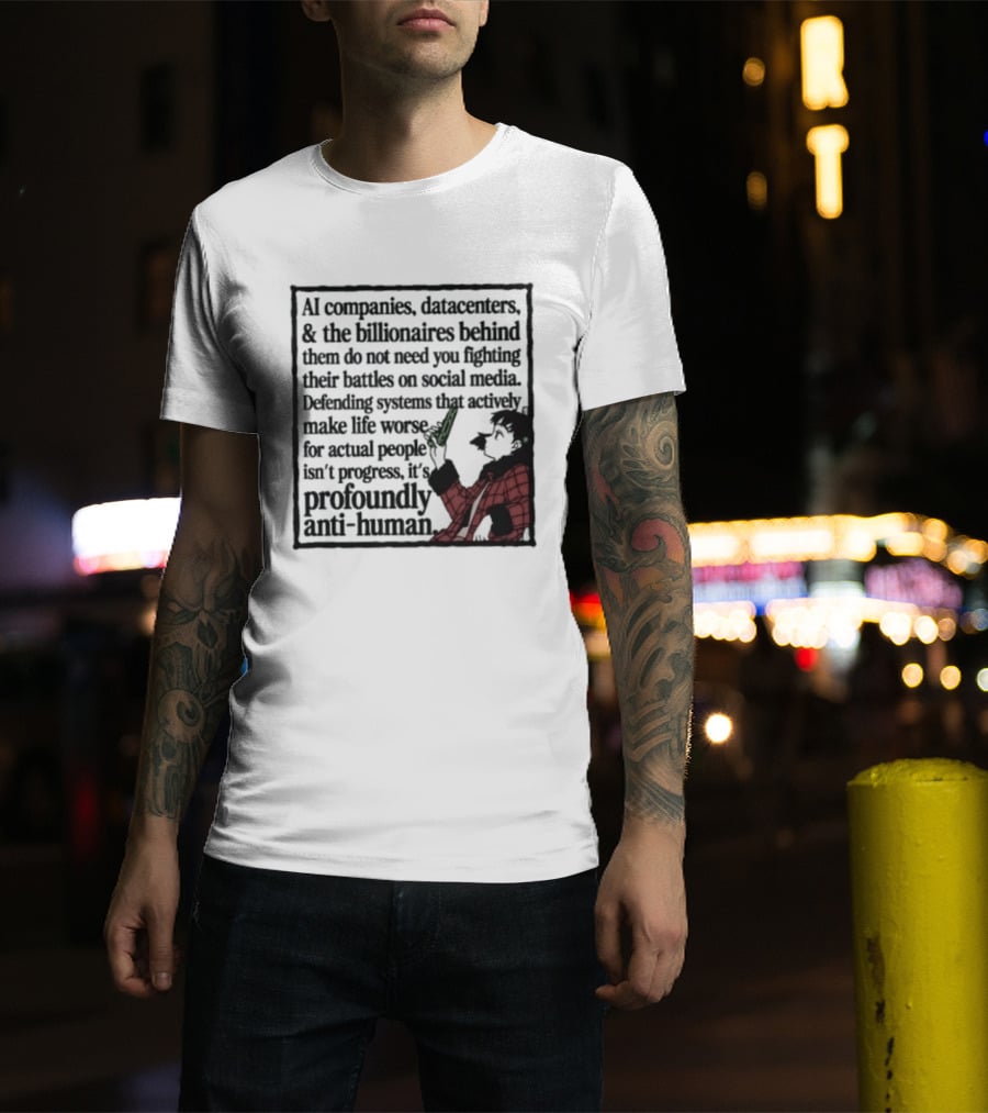 AI Companies Datacenters Billionaires Profoundly Anti Human Fooly Cooly T-Shirt