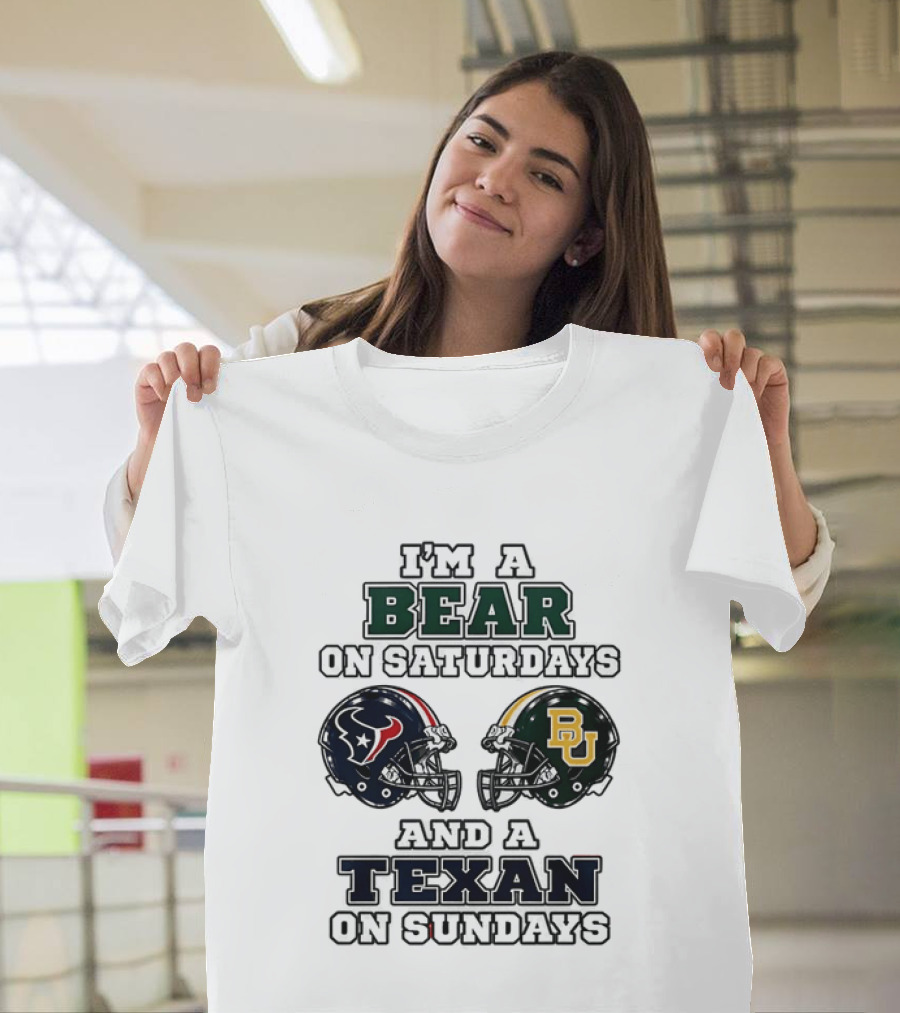 I'm A Bear On Saturdays And A Texan On Sundays Baylor Bears Houston Texans T-Shirt