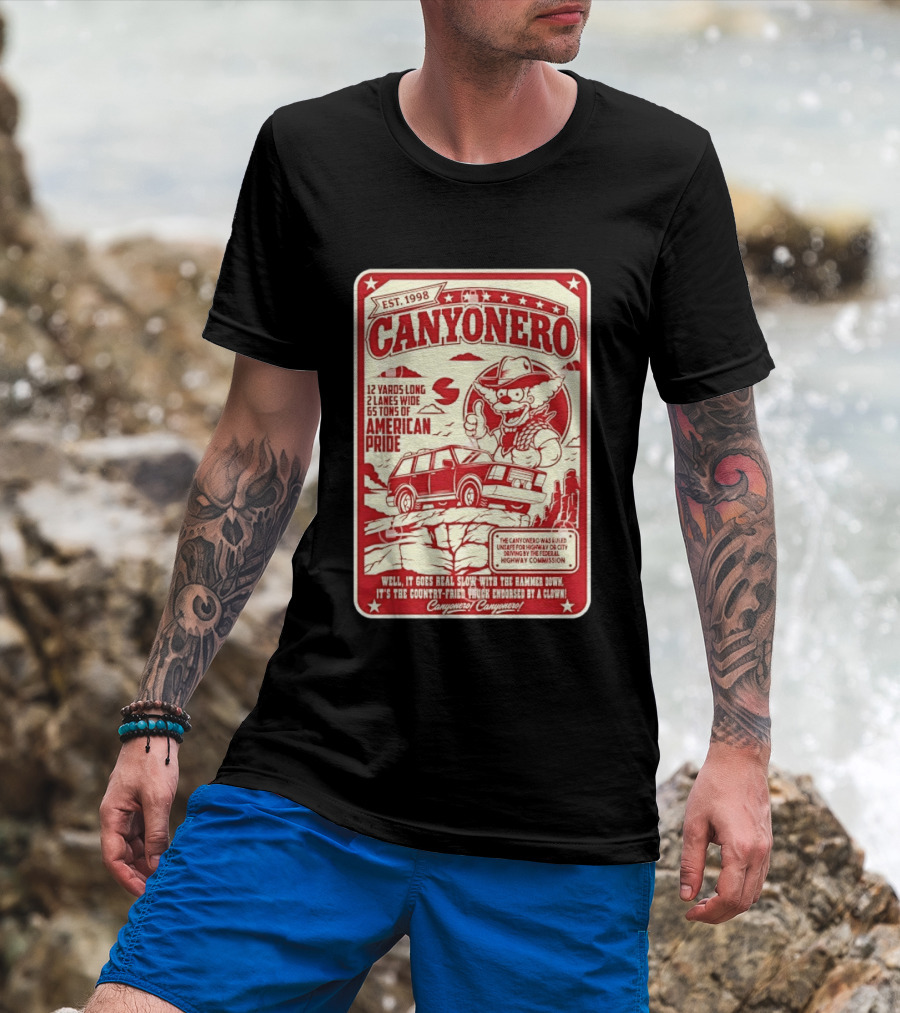 Canyonero Est 1998 12 Yards Long 2 Lanes Wide 65 Tons Of American Pride Federal Highway Commission Clown Endorsed T-Shirt