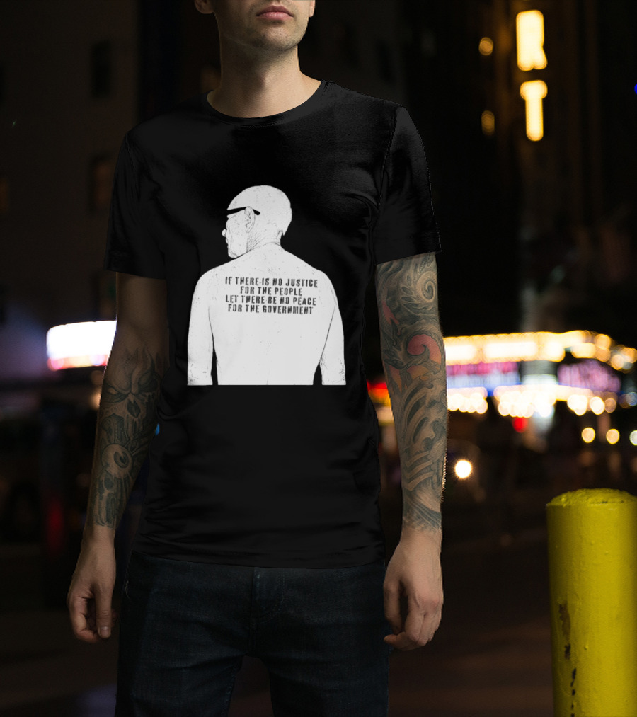 Emiliano Zapata If There Is No Justice For The People Let There Be No Peace For The Government T-Shirt