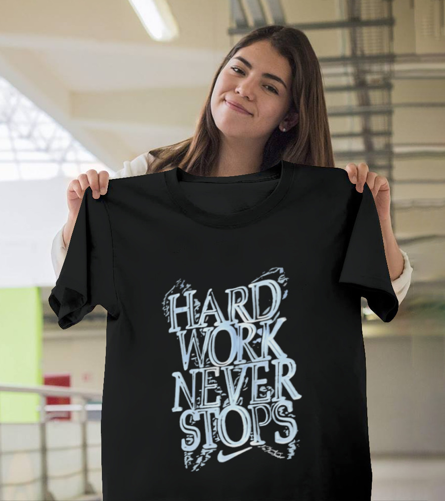 Hard Work Never Stops Motivational Nike T-Shirt