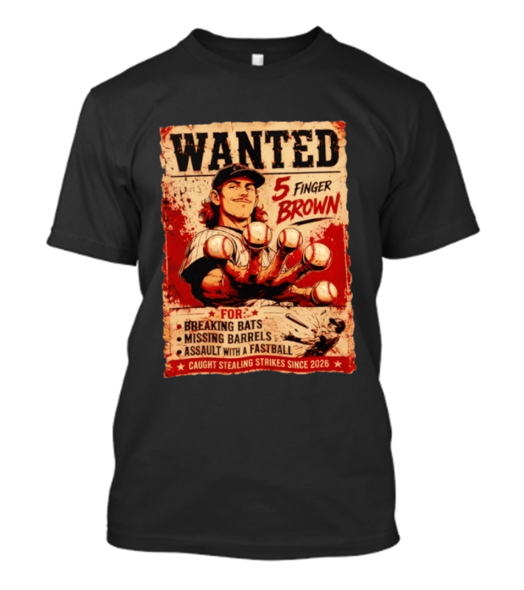 Wanted 5 Finger Brown Breaking Bats Missing Barrels Fastball Assault Caught Stealing Strikes Since 2026 T-Shirt