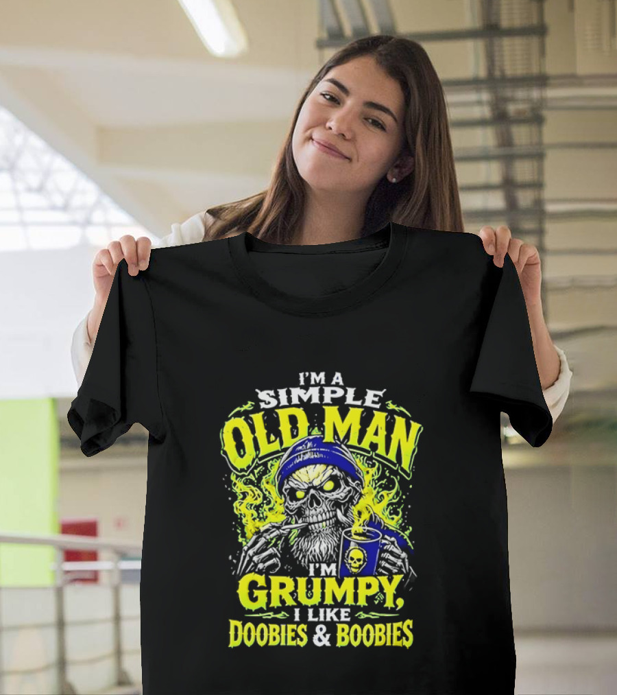 I'm A Simple Old Man Grumpy I Like Doobies And Boobies T-Shirt