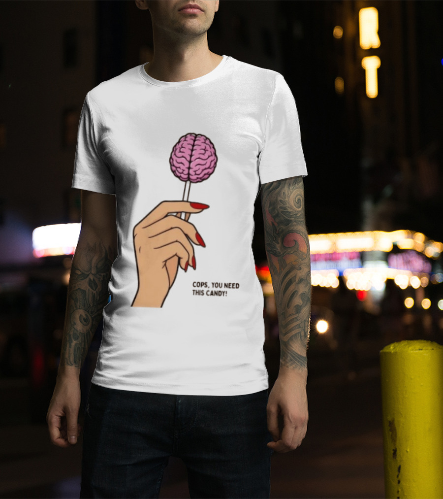 Cops You Need This Candy Hand Pink Brain Lollipop T-Shirt