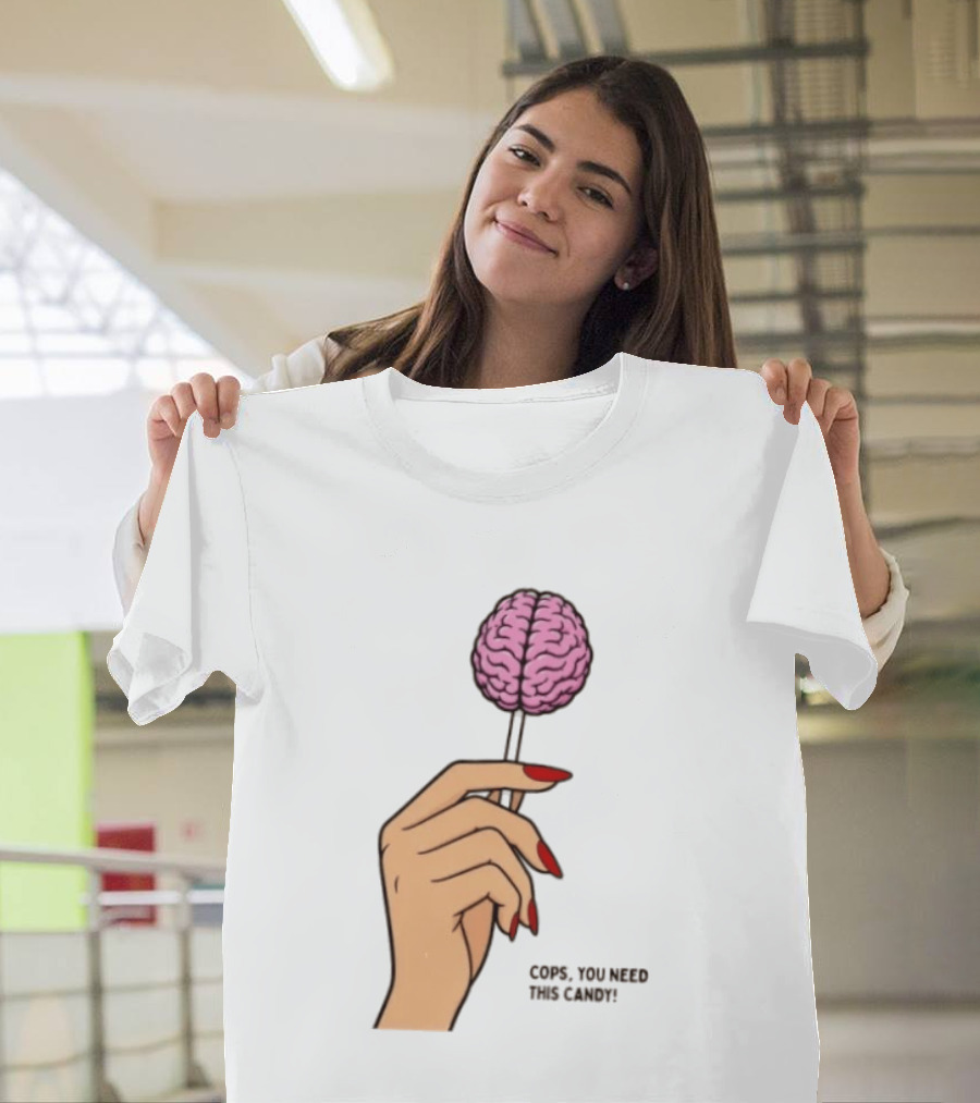 Cops You Need This Candy Hand Pink Brain Lollipop T-Shirt