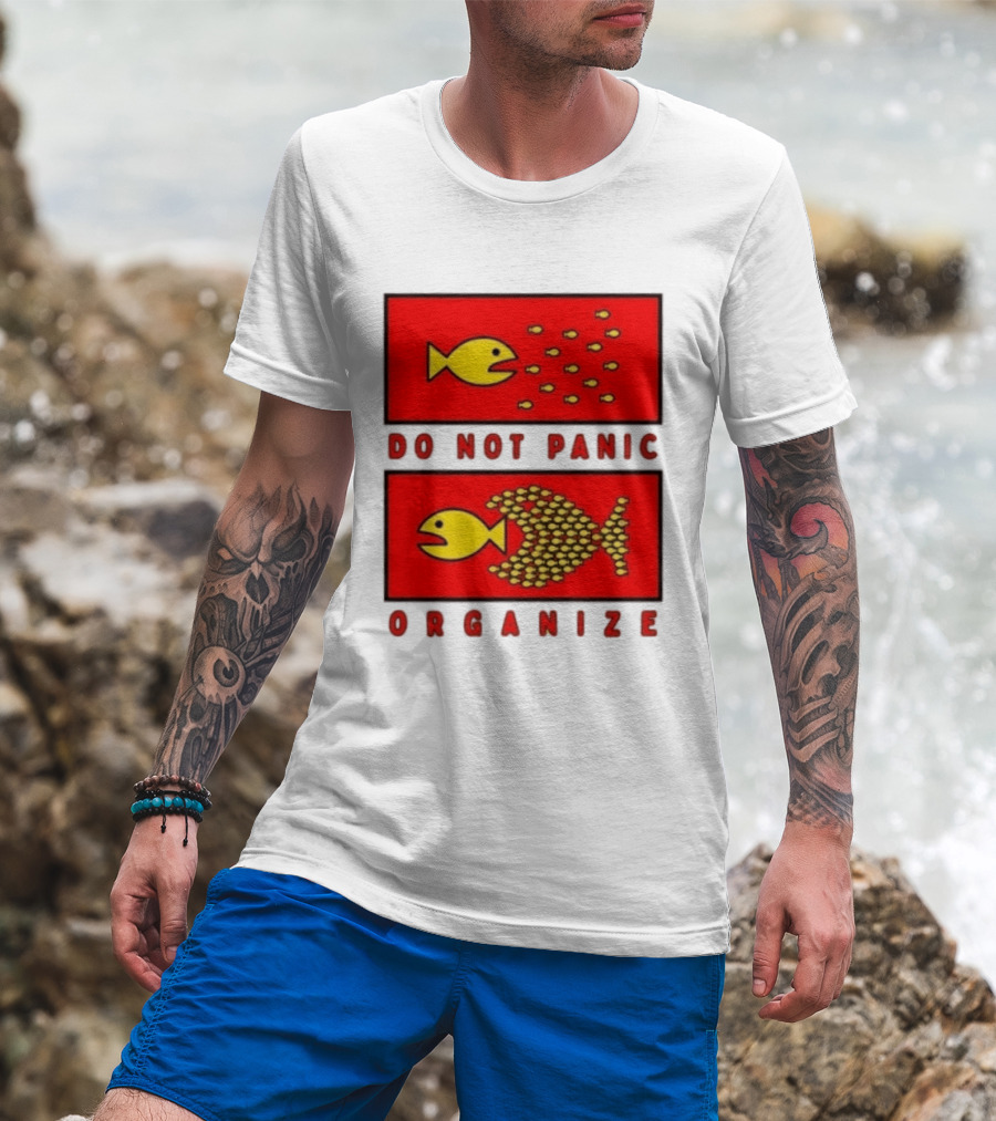 Do Not Panic Organize Fish Unity Activism Strategy T-Shirt