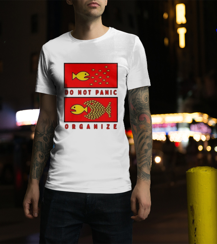 Do Not Panic Organize Fish Unity Activism Strategy T-Shirt