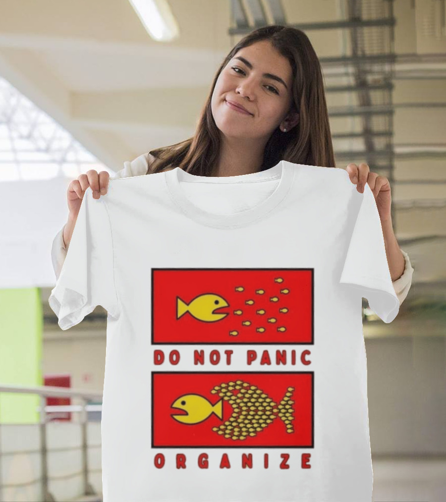 Do Not Panic Organize Fish Unity Activism Strategy T-Shirt