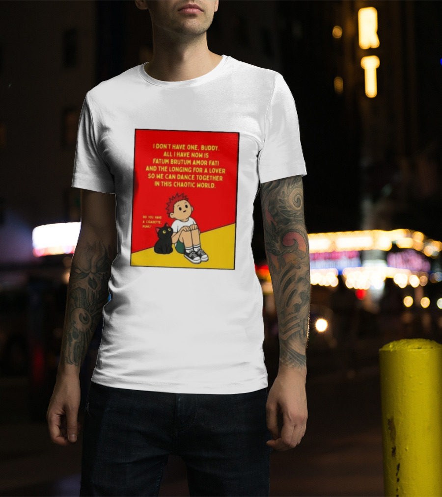 Fatum Brutum Amor Fati Chaotic World Cigarette Punk Dance Longing T-Shirt