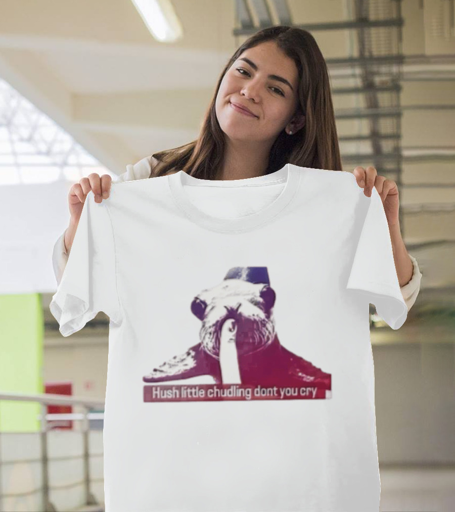 Hush Little Chudling Dont You Cry Seal Finger Shush T-Shirt