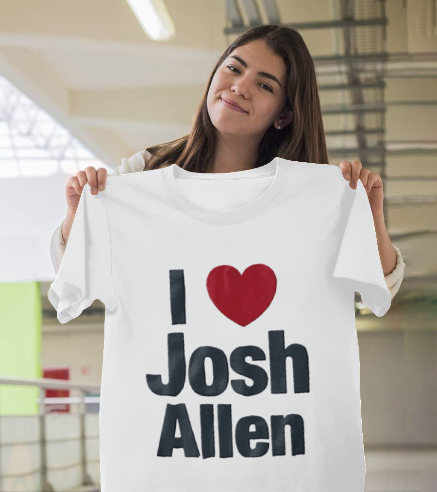 I Love Josh Allen Buffalo Bills Fan Gear T-Shirt