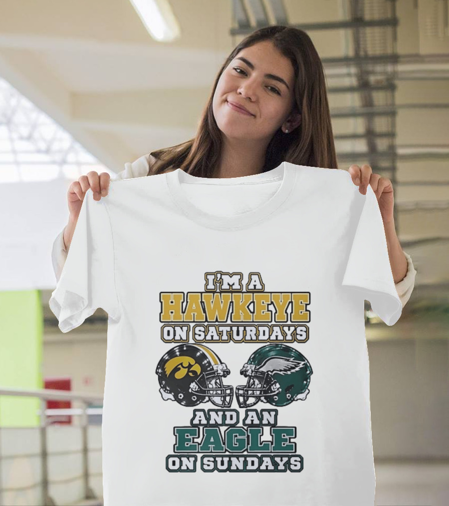 I'm A Hawkeye On Saturdays And An Eagle On Sundays Football Helmets T-Shirt