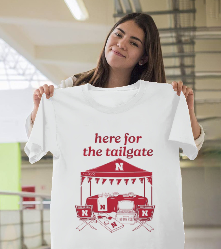 Nebraska Cornhuskers Here For The Tailgate Go Big Red N Logo Tent Tailgating Party T-Shirt