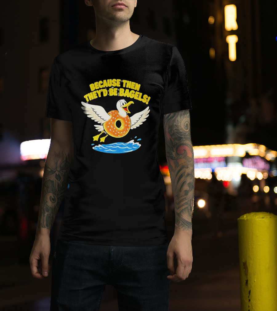 Because Then They'd Be Bagels Seagull Flying Over Water T-Shirt
