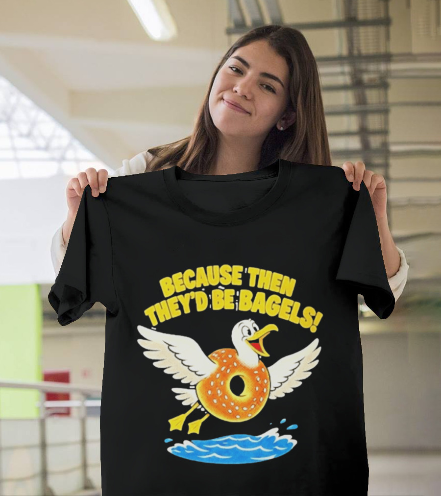 Because Then They'd Be Bagels Seagull Flying Over Water T-Shirt
